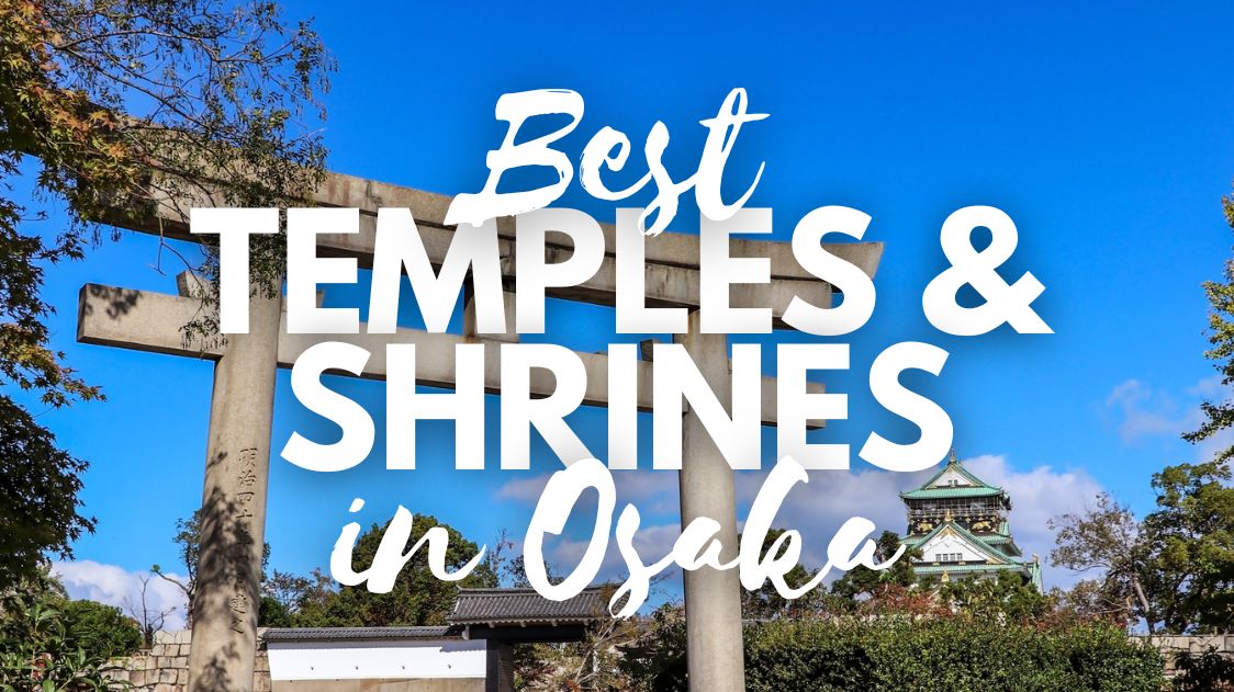 Best Shrines and Temples in Osaka